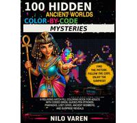 100 Hidden Ancient Worlds Color-by-Code Mysteries: A Relaxing Hatch Fill Coloring Book for Adults with Coded Grid Puzzles, Pharaohs, Lost Cities, Ancient Civilizations, and Surprise Picture Reveals