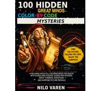 100 Hidden Great Minds Color-by-Code Mysteries: A Relaxing Hatch Fill Coloring Book for Adults with Coded Grid Puzzles, Pharaohs, Lost Cities, Ancient Civilizations, and Surprise Picture Reveals