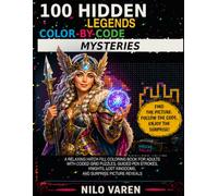 100 Hidden Legends Color-by-Code Mysteries: A Relaxing Hatch Fill Coloring Book for Adults with Coded Grid Puzzles, Guided Pen Strokes, Knights, Lost Kingdoms, and Surprise Picture Reveals