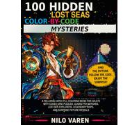 100 Hidden Lost Seas Color-by-Code Mysteries: A Relaxing Hatch Fill Coloring Book for Adults with Coded Grid Puzzles, Guided Pen Strokes, Original Explorers, Legendary Ships, and Surprise Reveals