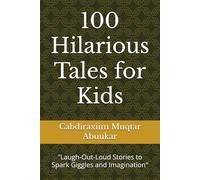 100 Hilarious Tales for Kids: "Laugh-Out-Loud Stories to Spark Giggles and Imagination"
