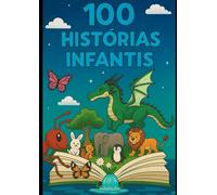 100 Histórias Infantis -: Uma Coletânia em um Único livro (mais de 300 paginas)