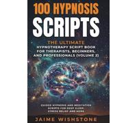 100 Hypnosis Scripts: The Ultimate Hypnotherapy Script Book for Therapists, Beginners, and Professionals: Guided Hypnosis and Meditation Scripts for Deep Sleep, Stress Relief And More: 12