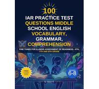 100 IAR Practice Test Questions Middle School English Vocabulary, Grammar, Comprehension: Fine Tuned for Illinois Assessment Of Readiness : 6th, 7th And 8th Grade