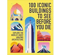 100 Iconic Buildings to See Before You Die: Explore the World's Most Iconic Sights
