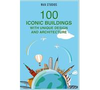 100 Iconic Buildings with Unique Design and Architecture: Famous and Interesting Places to Visit
