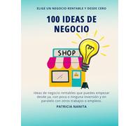 100 ideas de negocio rentables: Elige un negocio rentable y desde cero