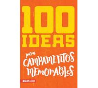 100 ideas para campamentos / 100 Memorable Camping Ideas