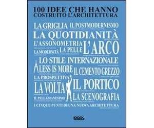 100 idee che hanno costruito l'architettura