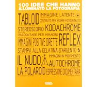 100 idee che hanno illuminato la fotografia