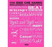 100 idee che hanno rivoluzionato lo street style