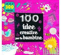 100 idee creative per le bambine. Ediz. illustrata