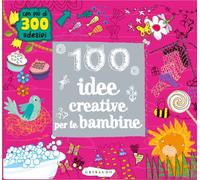 100 idee creative per le bambine. Ediz. illustrata