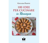 100 idee per cucinare in Romagna