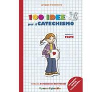 100 idee per il catechismo. Vol. 1: Feste.