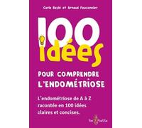 100 idees pour comprendre l'endometriose: L'endométriose de A à Z racontée en 100 idées claires et concises