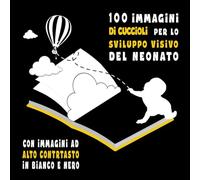 100 immagini di cuccioli per lo sviluppo visivo del neonato: Crescita e apprendimento attraverso gli occhi di dolci cuccioli: 100 immagini ad alto contrasto