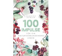 100 Impulse für ein naturverbundeneres Leben