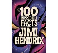 100 Incredible Facts About Jimi Hendrix: Everything You Didn’t Know About the Man Who Rewrote the Rules of Rock Guitar