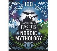 100 Incredible Facts About NORDIC MYTHOLOGY: Journey Through the Myths and Legends of Scandinavia