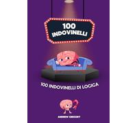 100 Indovinelli di logica: 100 Sfide per il Cervello