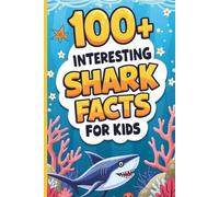 100+ Interesting Shark Facts for Kids: Fun Random Ocean Animal Science Trivia for Curious Children Ages 8-12