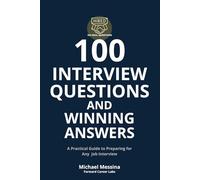 100 Interview Questions and Winning Answers: A Practical Guide to Preparing for Any Job Interview
