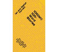 100(ish) 100-Word Stories: An eclectic mix of short stories, exactly 100 words long
