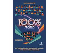 100% Italia. Un sondaggio per scoprire gli italiani: chi siamo e cosa pens...