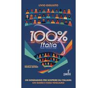 100% Italia. Un sondaggio per scoprire gli italiani: chi siamo e cosa pensiamo