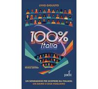 100% Italia. Un sondaggio per scoprire gli italiani: chi siamo e cosa pensiamo
