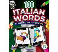 100 Italian Words Coloring Book, Color and Learn Italian Vocabulary for Kids Ages 3-5, 4-6, Bilingual Books for Children (English and Italian): Libri bilingue per bambini (inglese e italiano)