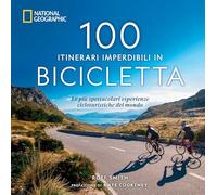 100 itinerari imperdibili in bicicletta. Le più spettacolari esperienze ci...