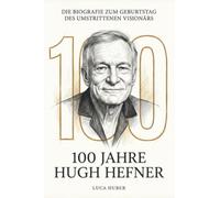 100 Jahre Hugh Hefner: Die Biografie zum Geburtstag des umstrittenen Visionärs