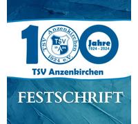 100 Jahre TSV Anzenkirchen - Festschrift: Chronik mit dem Geschehen aus 100 Jahren TSV 1924 Anzenkirchen