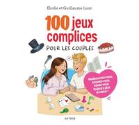 100 jeux complices pour les couples: Redécouvrez-vous ! Amusez-vous ! Aimez-vous toujours plus et mieux !