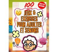 100 Jeux et Exercices pour Adultes et Seniors : Mémoire, Logique et Réflexion | Cahier d’activités pour stimuler le cerveau, la concentration et la ... la logique et améliorer les capacités
