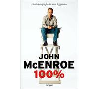 100% - John McEnroe - Piemme, 2018
