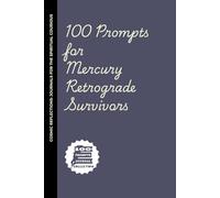 100 Journaling Prompts for Mercury Retrograde Survivors: Because You’ve Rewritten That Text Message 8 Times Already and It Still Didn’t Send