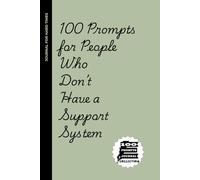 100 Journaling Prompts for People Who Don’t Have a Support System: Because Talking to Yourself Might Be the Most Honest Conversation You’ll Ever Have
