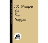 100 Journaling Prompts for Tree Huggers: Because Sometimes a Tree Understands You Better Than People