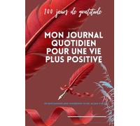 100 jours de gratitude: Mon journal quotidien pour une vie plus positive