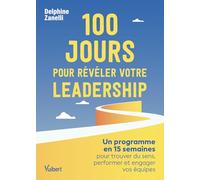 100 jours pour réveler votre leadership: Trouver du sens dans votre action, performer et engager vos équipes