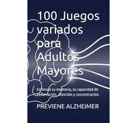 100 Juegos variados para Adultos Mayores: Estimule su memoria, su capacidad de observación, atención y concentración. (Spanish Edition)