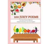 100 Juicy Poems: 100 Juicy Poems: (Rhymes Picked Fresh from the Fruit Basket Perfect for children aged 3-8 years)