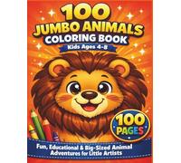100 jumbo animals coloring book Kids Ages 4-8: Fun, Educational & Big-Sized Animal Adventures for Little Artists