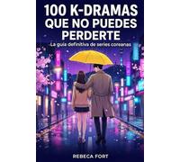100 K-Dramas que no puedes perderte: La guía definitiva de series coreanas