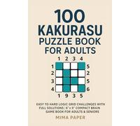 100 Kakurasu Puzzle Book for Adults: Easy to Hard Logic Grid Challenges with Full Solutions | 6" x 9" Compact Brain Game Book for Adults & Seniors