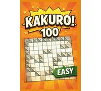 100 KAKURO PUZZLES FOR BEGINNERS "LARGE PRINT ": Relaxing Logic Number Puzzles | One Puzzle Per Page |