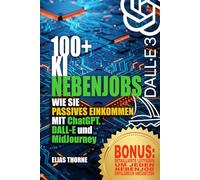 100+ KI-Nebenjobs um Geld zu verdienen und finanzielle Freiheit zu erreichen : Passives Einkommen mit KI-Tools: Eine Schritt-für-Schritt-Anleitung: ... EINKOMMEN MIT ChatGPT, DALL-E und MidJourney